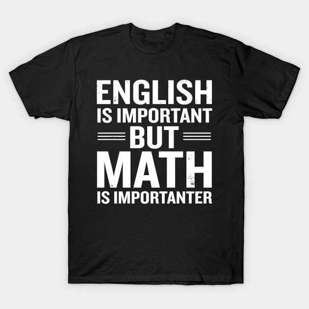 English Is Important But Math Is Importanter T-Shirt by hanespace